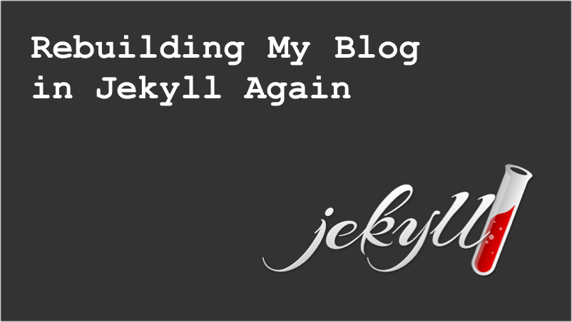 Rebuilding My Blog in Jekyll Again